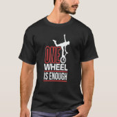 one wheel is enough Unicycle Monocycle T-Shirt (Vorderseite)