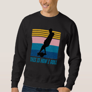 Onewheel this is how I roll float life Skateboard  Sweatshirt