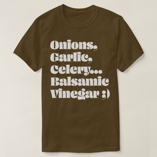 Onions Garlic Celery Balsamic Vinegar T-Shirt (Design vorne)