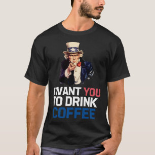 Onkel Sam Ich Will, Dass Du Kaffee Trinkst T-Shirt