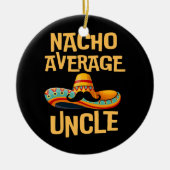 Onkel Spaß Funny Sprichwort Zitat Nacho Durchschni Keramik Ornament (Vorne)