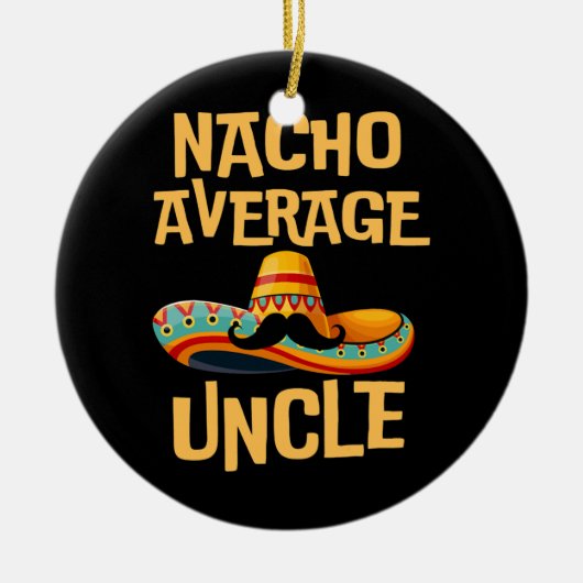 Onkel Spaß Funny Sprichwort Zitat Nacho Durchschni Keramik Ornament (Vorne)