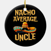 Onkel Spaß Funny Sprichwort Zitat Nacho Durchschni Keramik Ornament (Hinten)