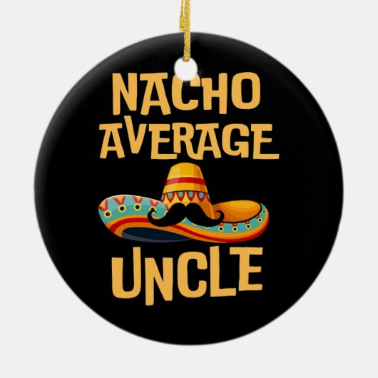 Onkel Spaß Funny Sprichwort Zitat Nacho Durchschni Keramik Ornament (Hinten)