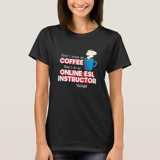 Online ESL Instructor & Coffee  Saying T-Shirt (Vorderseite)