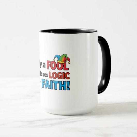 Only a Fool Dismisses Logic for Faith Tasse (VorderseiteRechts)