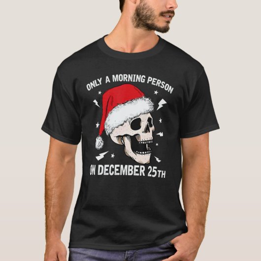 Only A Morning Person On December 25th Christmas S T-Shirt (Vorderseite)