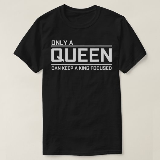 Only A Queen Can Keep A King Focused T-Shirt (Design vorne)