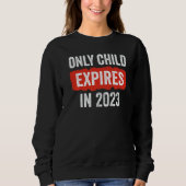 Only Child Expires In 2023   New Sibling Baby Show Sweatshirt (Vorderseite)
