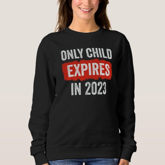 Only Child Expires In 2023 New Sibling Baby Show Sweatshirt (Vorderseite)