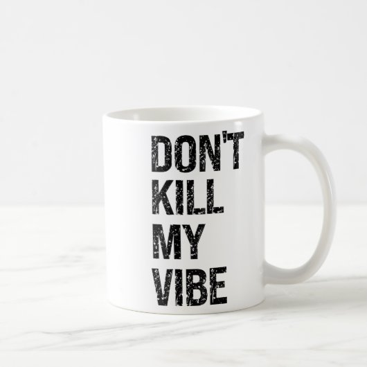 Only – Don’t Kill My Vibe – Motivational  Kaffeetasse (Rechts)