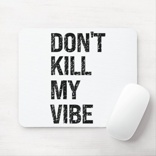 Only – Don’t Kill My Vibe – Motivational Mousepad (Mit Mouse)