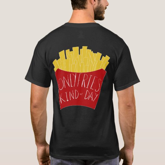 Only Fries Kind of Day 🍟 T-Shirt (Rückseite)