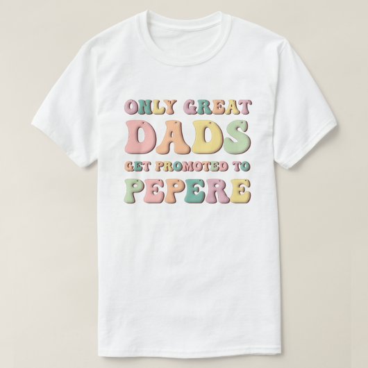 Only Great Dads Get Promoted To Pepere T-Shirt (Design vorne)