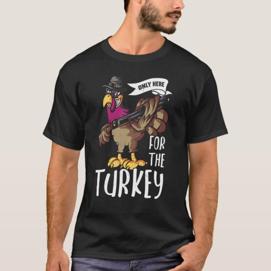 Only Here For The Turkey Thanks Giving  Thanksgivi T-Shirt (Vorderseite)