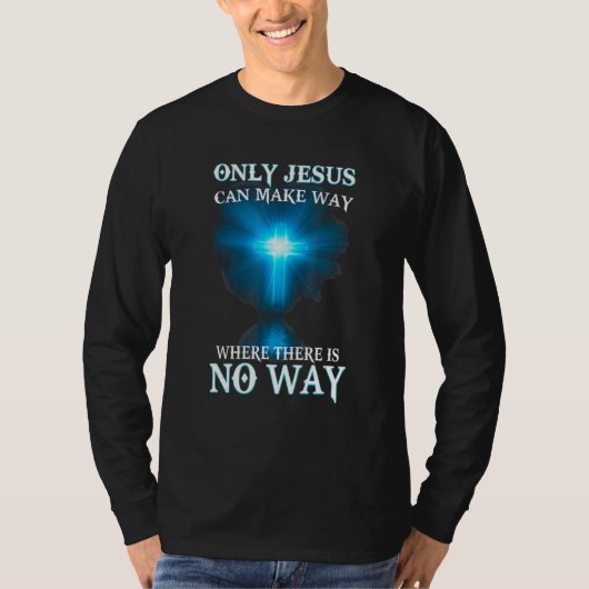 Only Jesus can make a way where there is no way T-Shirt (Vorderseite)