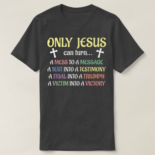 Only Jesus Can Turn Mess To Message Victim To Vict T-Shirt (Design vorne)