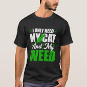 Only Need My Kawaii Cat And Weed Cat T-Shirt (Vorderseite)