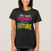 Only Sugar Mommy can fix my Future 4 T-Shirt (Vorderseite)