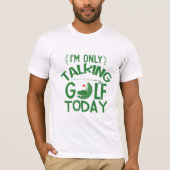 "Only Talking Golf Today" Bestes Golfgeschenk-T-Sh T-Shirt (Vorderseite)