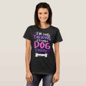 Only Talking To My Dog Today Design T-Shirt (Vorne ganz)