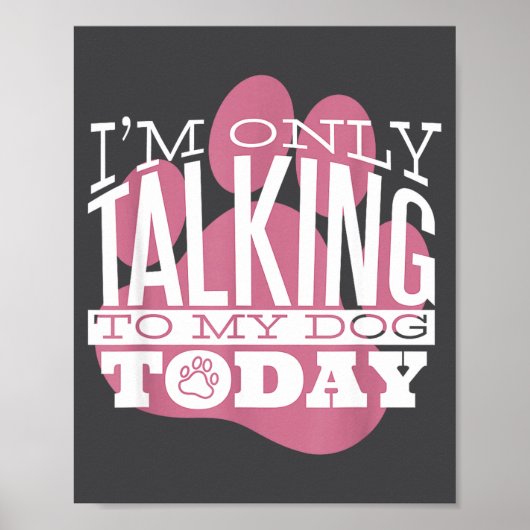 Only Talking To My Dog Today Funny Dog Lover Quote Poster (Vorne)