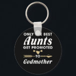 Only the Best Aunts Get Promoted to Godmother Schlüsselanhänger<br><div class="desc">Fairy godmother,  Only the best aunts get promoted to godmother t shirt_Awesome present from kids,  daughters,  daughters,  sons,  friends,  parents,  dad,  mom for aunt.</div>