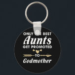Only the Best Aunts Get Promoted to Godmother Schlüsselanhänger<br><div class="desc">Fairy godmother,  Only the best aunts get promoted to godmother t shirt_Awesome present from kids,  daughters,  daughters,  sons,  friends,  parents,  dad,  mom for aunt.</div>