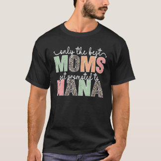 Only The Best Moms Get Promoted To Nana T-Shirt