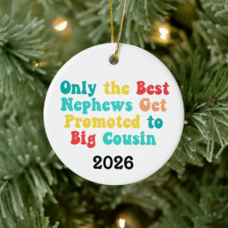 Only The Best Nephews Get Promoted To Big Cousin Keramik Ornament