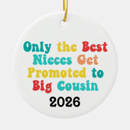 Only The Best Nieces Get Promoted To Big Cousin Keramik Ornament