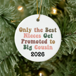 Only The Best Nieces Get Promoted To Big Cousin Keramik Ornament