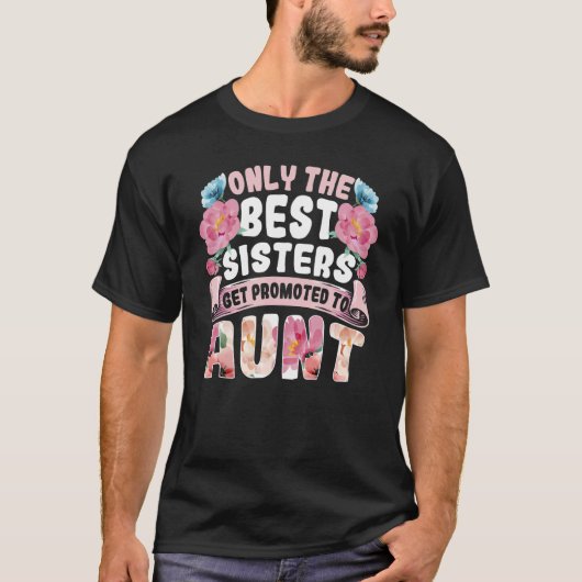 Only The Best Sisters Get Promoted To Aunt Auntie  T-Shirt (Vorderseite)