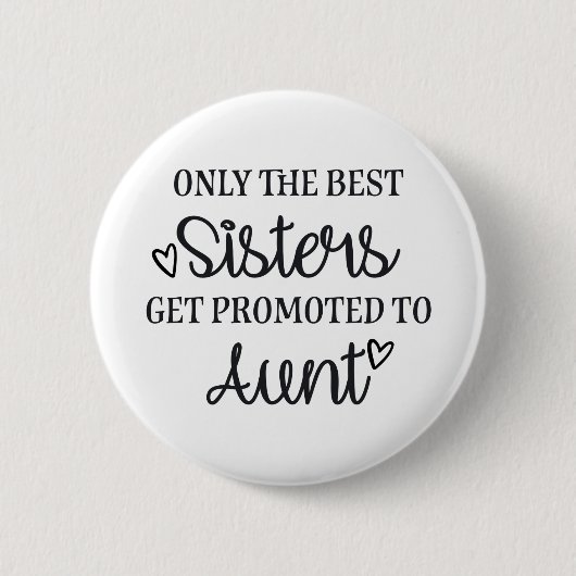 Only the best sisters get promoted to aunt ♥ button (Vorderseite)