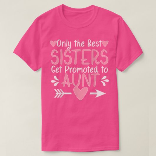 Only the Best Sisters Get Promoted to Aunt Pregnan T-Shirt (Design vorne)