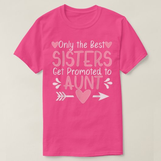 Only the Best Sisters Get Promoted to Aunt Pregnan T-Shirt (Design vorne)