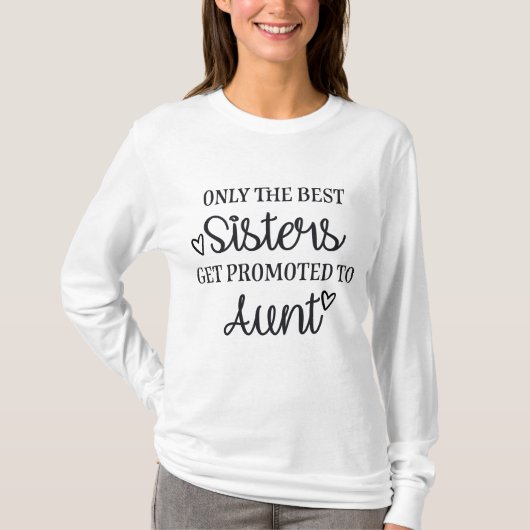 Only the best sisters get promoted to aunt T-Shirt (Vorderseite)