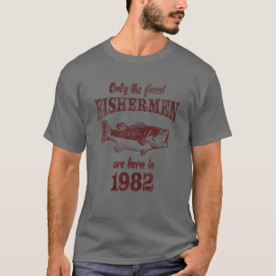 Only The Finest Fishermen Are Born In 1982 Birthda T-Shirt