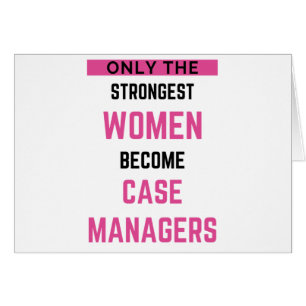 Only The Strongest Women Become Case Managers 2
