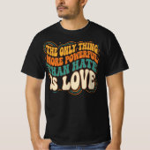 Only Thing More Powerful Than Hate is Love T-Shirt (Vorderseite)