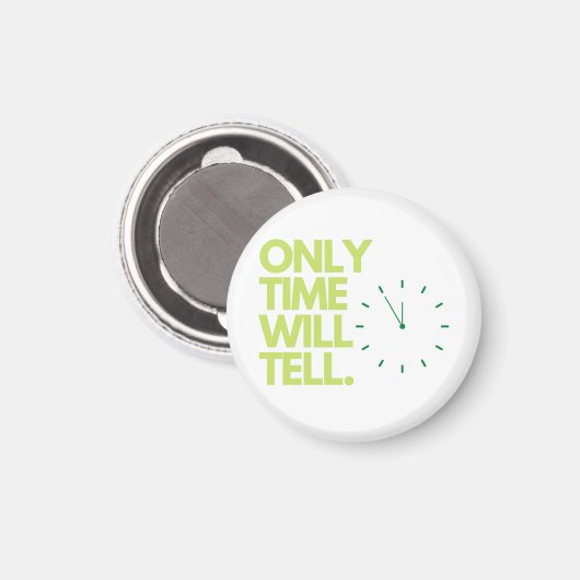 Only time will tell magnets. magnet (Vorderseite/Rückseite)