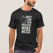 Only You Can Prevent Wokeness Conservative T-Shirt (Vorderseite)