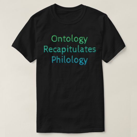 Ontologie rekapituliert Philologie T-Shirt (Design vorne)
