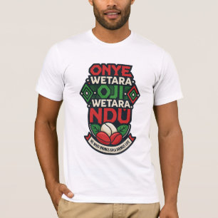Onye Wetara Oji Wetara Ndụ Igbo Sprichwort T-Shirt