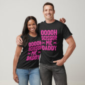 Oooh Scissor Me Daddy T-Shirt (Unisex)