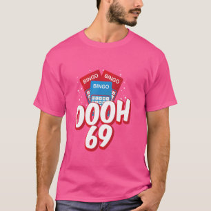 OOOOH 69 Bingo Game Player Funny Adult Humor Bingo T-Shirt