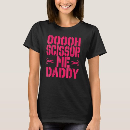 Ooooh Scissor Me Daddy 1 T-Shirt (Vorderseite)