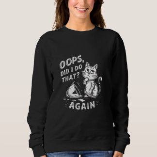 Oops, habe ich das wieder getan - Funny Cat Eigent Sweatshirt