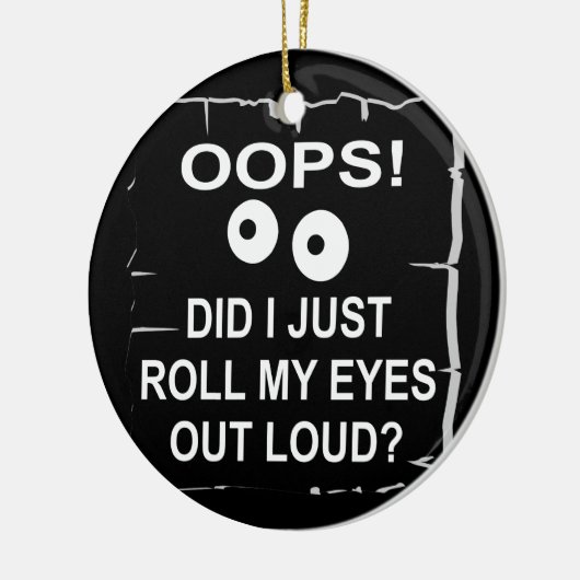 Oops habe ich gerade meine Augen herausrollen Loud Keramik Ornament (Links)