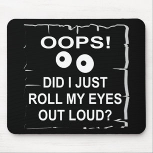 Oops habe ich gerade meine Augen herausrollen Loud Mousepad